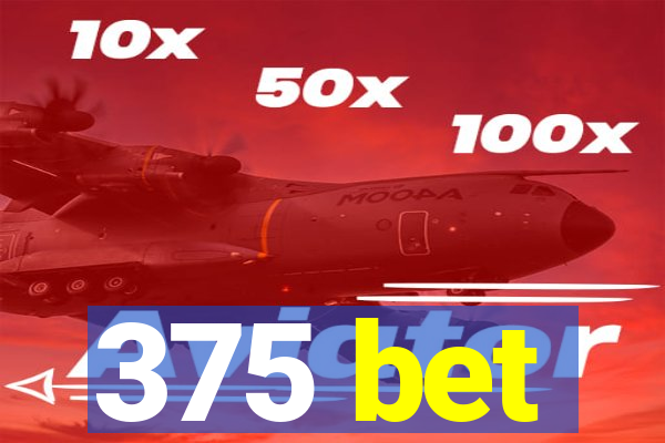 375 bet